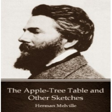 The Apple-Tree Table, and Other Sketches The Apple-Tree Table, and Other Sketches
